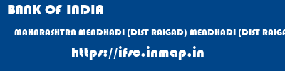 BANK OF INDIA  MAHARASHTRA MENDHADI (DIST RAIGAD) MENDHADI (DIST RAIGAD)   ifsc code